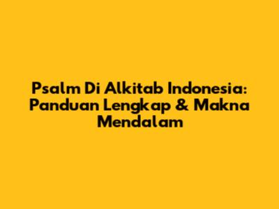 Psalm Di Alkitab Indonesia: Panduan Lengkap & Makna Mendalam