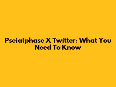 Pseialphase X Twitter: What You Need To Know