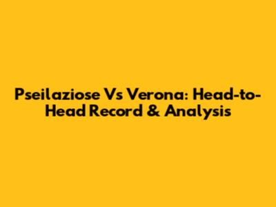 Pseilaziose Vs Verona: Head-to-Head Record & Analysis