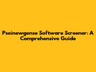 Pseinewgense Software Screener: A Comprehensive Guide