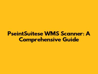 PseintSuitese WMS Scanner: A Comprehensive Guide