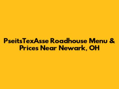 PseitsTexAsse Roadhouse Menu & Prices Near Newark, OH