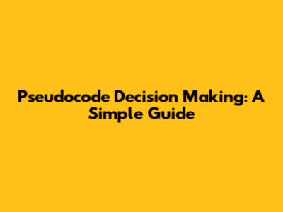 Pseudocode Decision Making: A Simple Guide