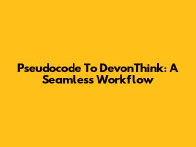 Pseudocode To DevonThink: A Seamless Workflow