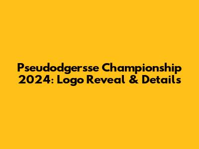 Pseudodgersse Championship 2024: Logo Reveal & Details