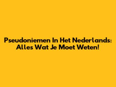Pseudoniemen In Het Nederlands: Alles Wat Je Moet Weten!