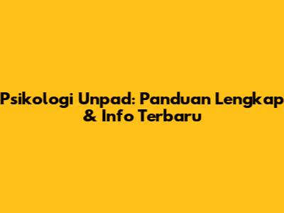 Psikologi Unpad: Panduan Lengkap & Info Terbaru