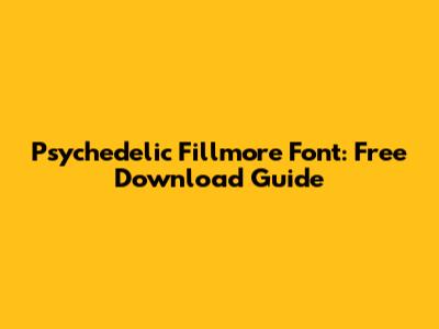 Psychedelic Fillmore Font: Free Download Guide