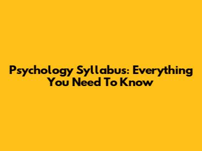 Psychology Syllabus: Everything You Need To Know
