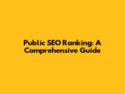 Public SEO Ranking: A Comprehensive Guide