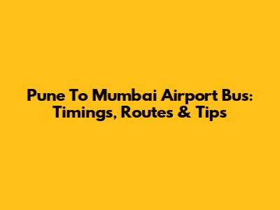 Pune To Mumbai Airport Bus: Timings, Routes & Tips