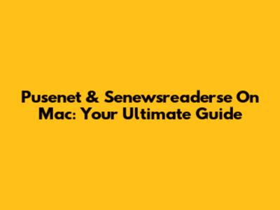Pusenet & Senewsreaderse On Mac: Your Ultimate Guide