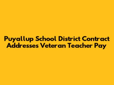 Puyallup School District Contract Addresses Veteran Teacher Pay
