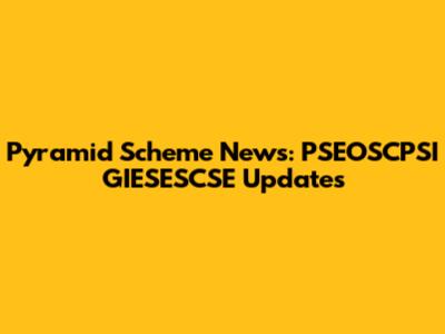 Pyramid Scheme News: PSEOSCPSI GIESESCSE Updates