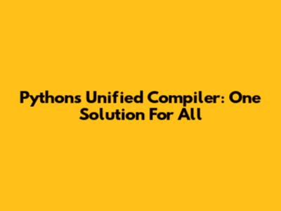Python's Unified Compiler: One Solution For All