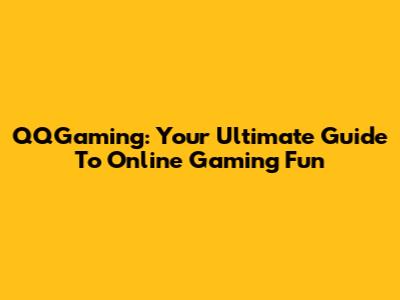 QQGaming: Your Ultimate Guide To Online Gaming Fun