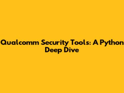 Qualcomm Security Tools: A Python Deep Dive