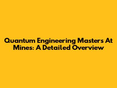 Quantum Engineering Masters At Mines: A Detailed Overview