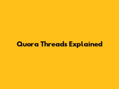Quora Threads Explained