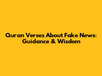 Quran Verses About Fake News: Guidance & Wisdom