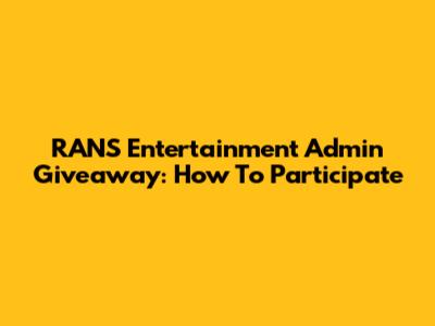 RANS Entertainment Admin Giveaway: How To Participate