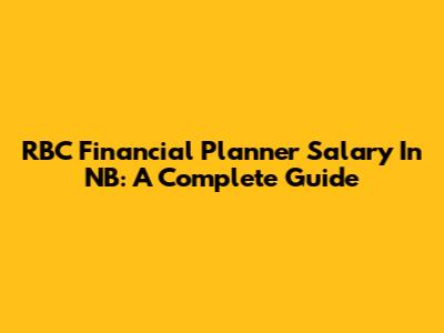RBC Financial Planner Salary In NB: A Complete Guide