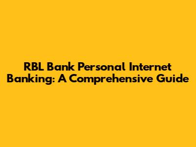 RBL Bank Personal Internet Banking: A Comprehensive Guide