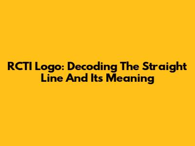 RCTI Logo: Decoding The Straight Line And Its Meaning