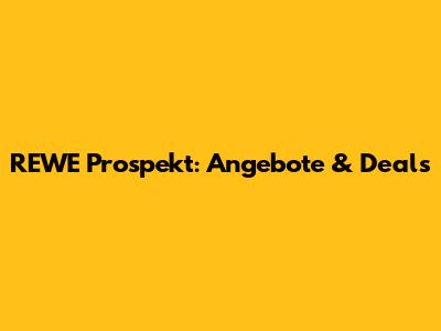 REWE Prospekt: Angebote & Deals