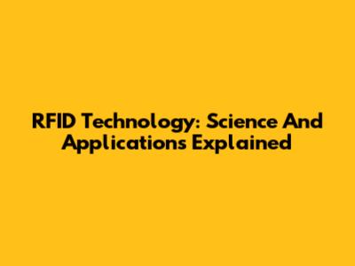 RFID Technology: Science And Applications Explained