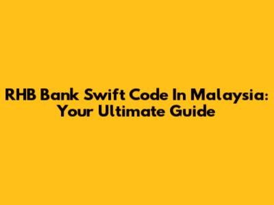 RHB Bank Swift Code In Malaysia: Your Ultimate Guide