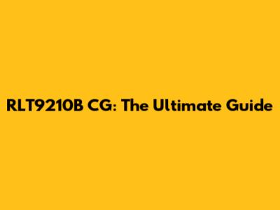 RLT9210B CG: The Ultimate Guide