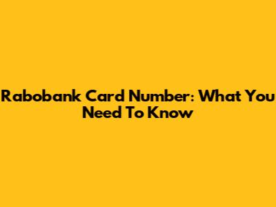 Rabobank Card Number: What You Need To Know