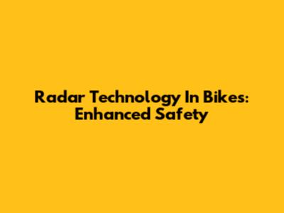 Radar Technology In Bikes: Enhanced Safety