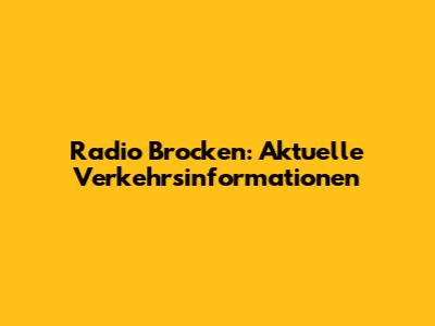 Radio Brocken: Aktuelle Verkehrsinformationen