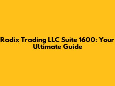 Radix Trading LLC Suite 1600: Your Ultimate Guide