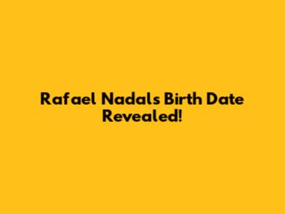 Rafael Nadal's Birth Date Revealed!