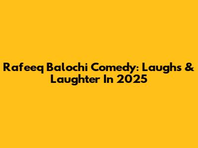 Rafeeq Balochi Comedy: Laughs & Laughter In 2025