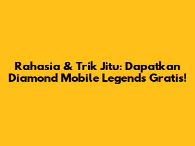 Rahasia & Trik Jitu: Dapatkan Diamond Mobile Legends Gratis!