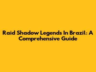 Raid Shadow Legends In Brazil: A Comprehensive Guide