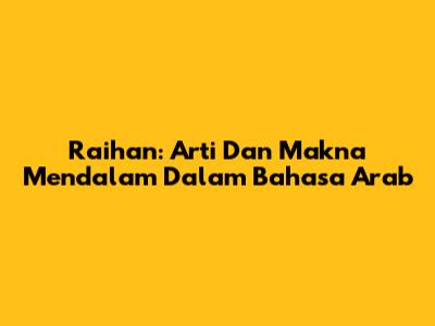 Raihan: Arti Dan Makna Mendalam Dalam Bahasa Arab