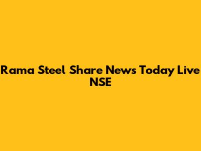Rama Steel Share News Today Live NSE