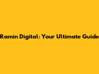 Ramin Digital: Your Ultimate Guide