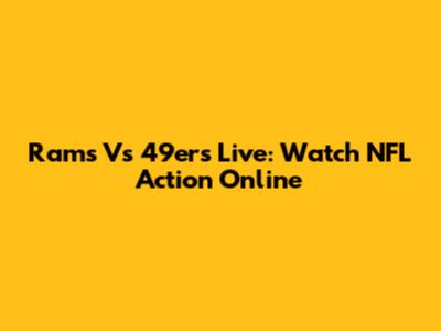 Rams Vs 49ers Live: Watch NFL Action Online