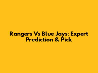Rangers Vs Blue Jays: Expert Prediction & Pick