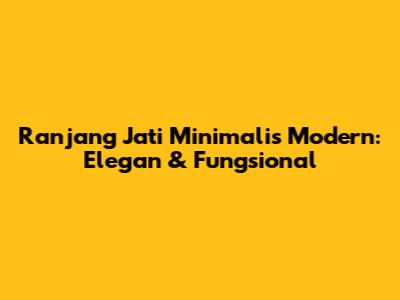 Ranjang Jati Minimalis Modern: Elegan & Fungsional