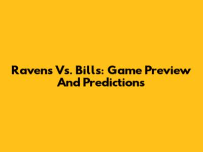 Ravens Vs. Bills: Game Preview And Predictions