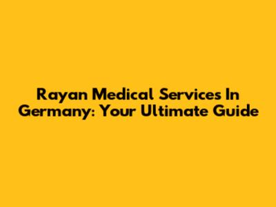 Rayan Medical Services In Germany: Your Ultimate Guide
