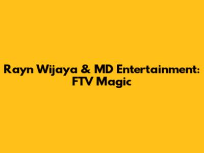 Rayn Wijaya & MD Entertainment: FTV Magic