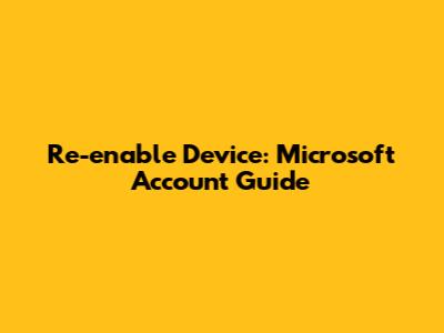 Re-enable Device: Microsoft Account Guide